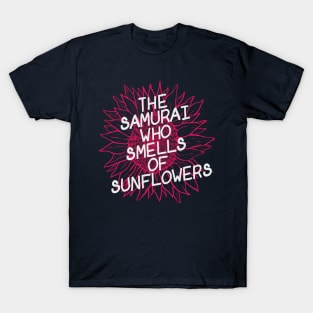 The Samurai Who Smells of Sunflowers T-Shirt